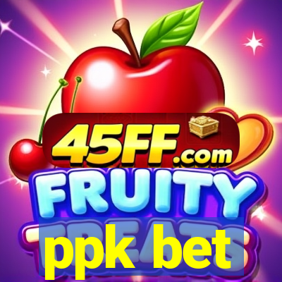 ppk bet